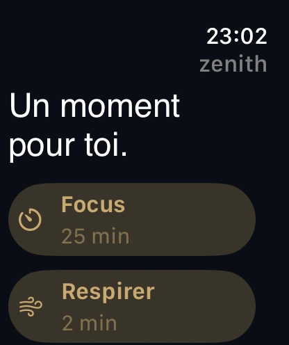 Écran d’accueil de Zenith sur Apple Watch : « Un moment pour toi », avec Focus 25 min et Respirer 2 min.